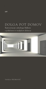 Dolga pot domov. Reprezentacije zahodnega Balkana v političnem in medijskem diskurzu