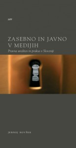 Zasebno in javno v medijih. Pravna ureditev in praksa v Sloveniji