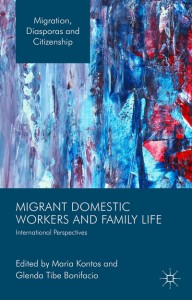 Migrant Domestic Workers and Family Life: International perspectives, eds. Maria Kontos, Glenda Bonifacio, Palgrave Macmillan, 2015