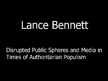 Lance Bennett on Disrupted Public Spheres and Media in Times of Authoritarian Populism