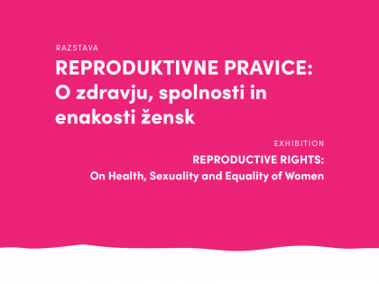Razstava “Reproduktivne pravice: O zdravju, spolnosti in enakosti žensk”