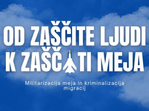 Od zaščite ljudi k zaščiti meja: Militarizacija meja in kriminalizacija migracij (Mirovni inštitut)