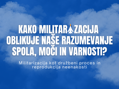 Kako militarizacija oblikuje naše razumevanje spola, moči in varnosti? Militarizacija kot družbeni proces in reprodukcija neenakosti (Društvo za uveljavljanje enakosti in pluralnosti Vita Activa)